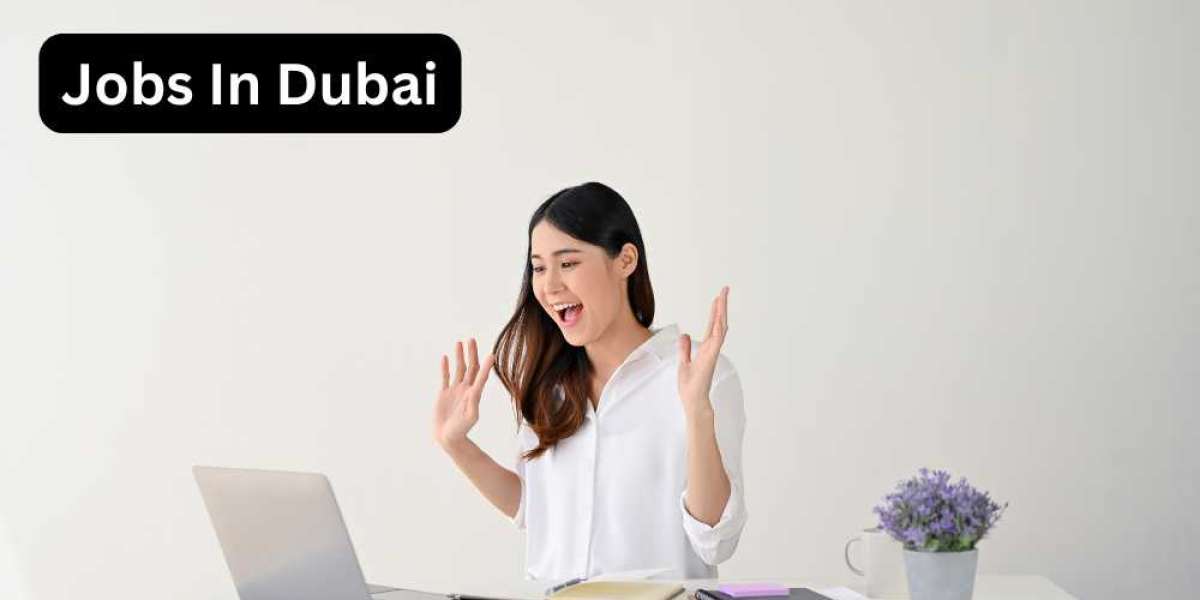 Jobs in Dubai: Unlock Your Dream Career in the City of Innovation